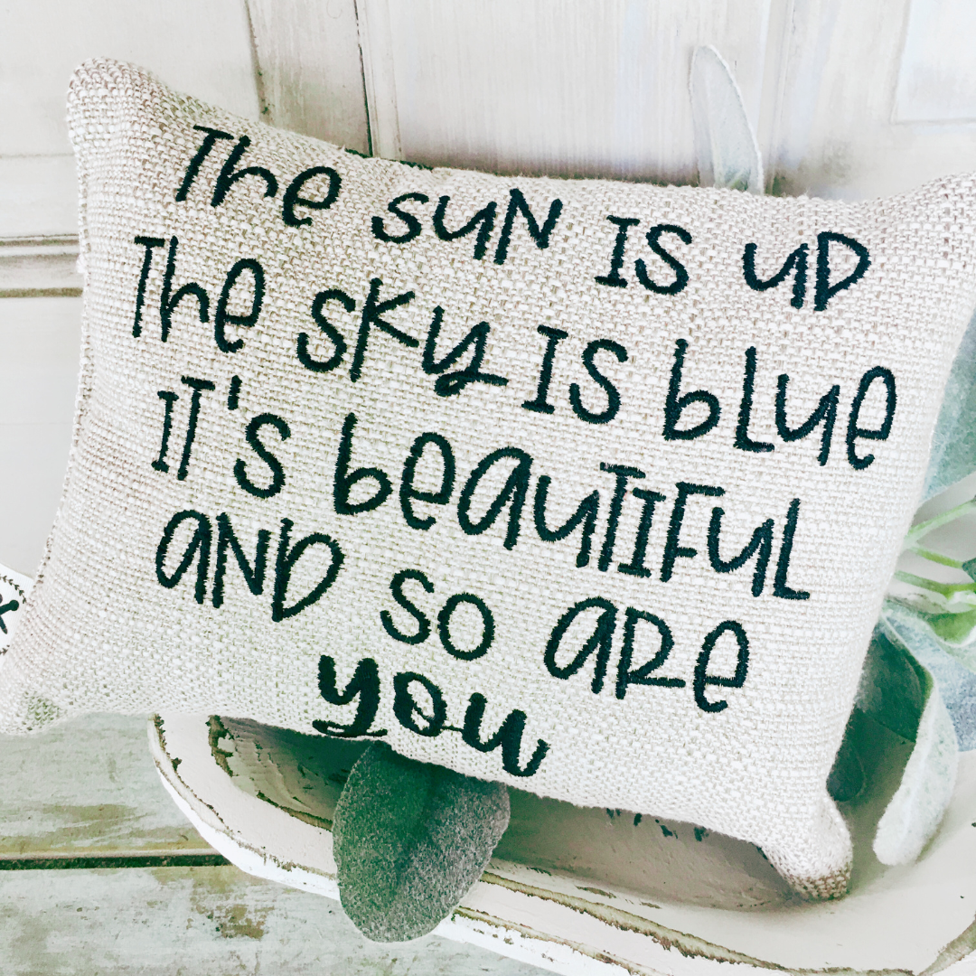 The Sun Is Up, The Sly is Blue, It's Beautiful and So Are You_ Message Pillow