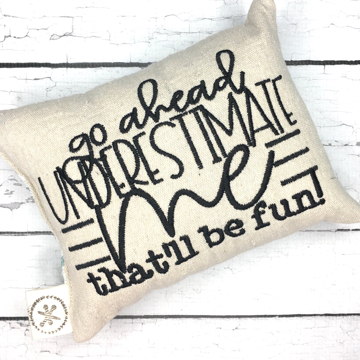 Go Ahead Underestimate Me, That'll Be Fun Message Pillow