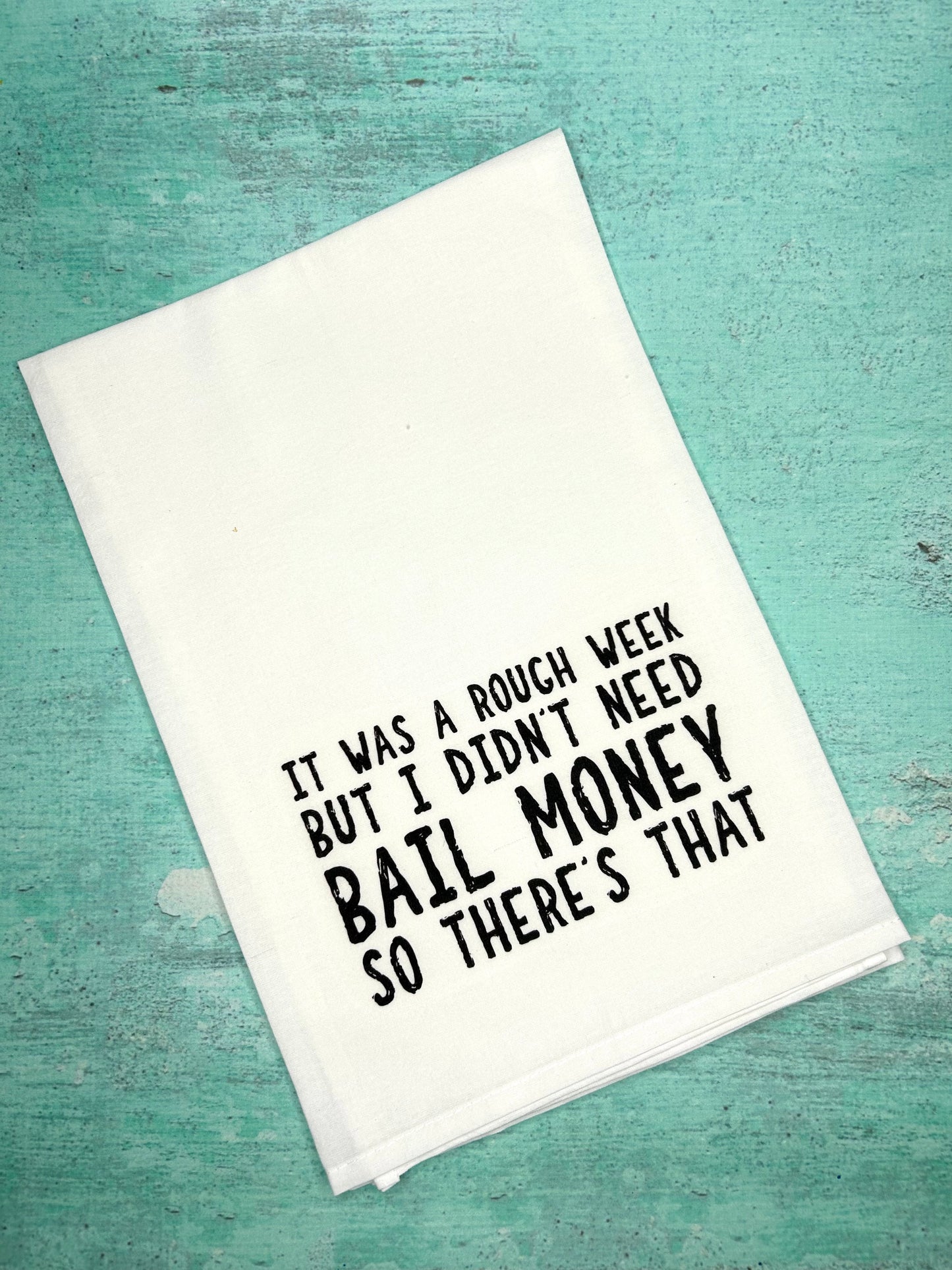 It Was Rough Week But I Didn't Need Bail Money So There's That Tea Towel