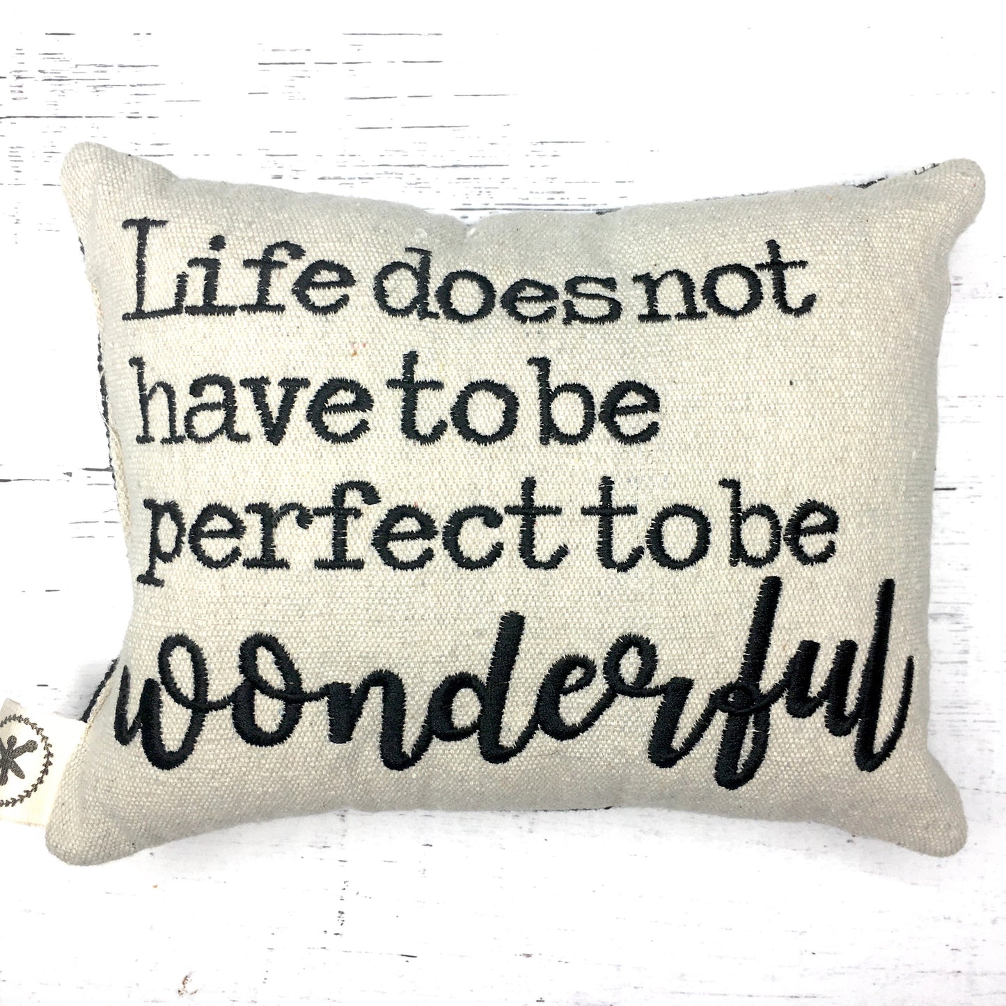 Life Does Not Have to be Perfect to be Wonderful  Message Pillow
