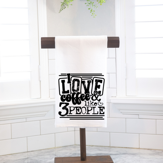 I Love Coffee & Like 3 People Tea Towel