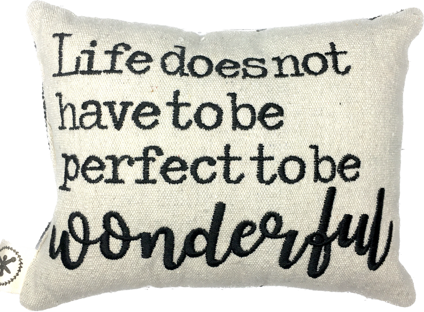 Life Does Not Have to be Perfect to be Wonderful  Message Pillow
