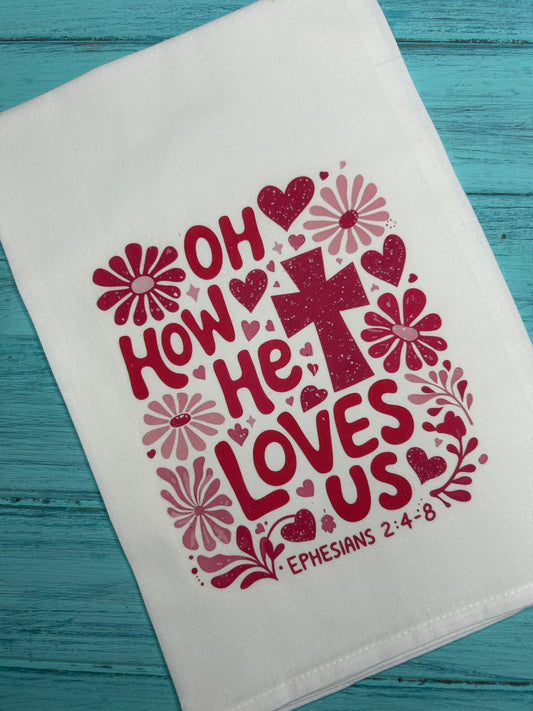 Oh How He Loves Us Valentine’s Day Tea Towel