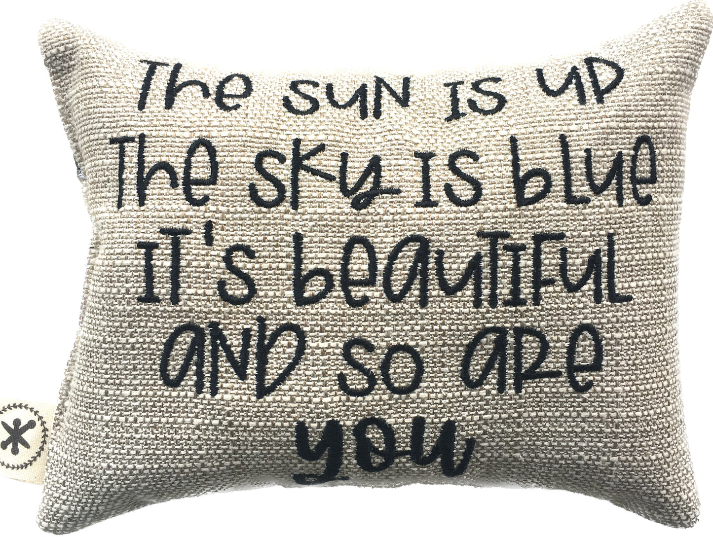 The Sun Is Up, The Sly is Blue, It's Beautiful and So Are You_ Message Pillow