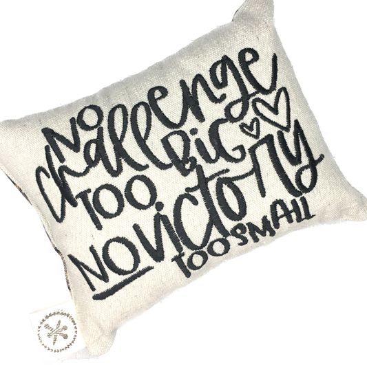 No Challenge too Big, No Victory too Small  Message Pillow
