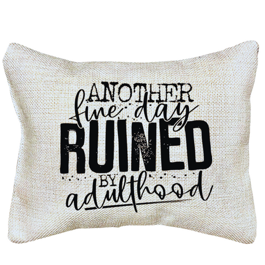 Another Fine Day Ruined by Adulthood Message Pillow