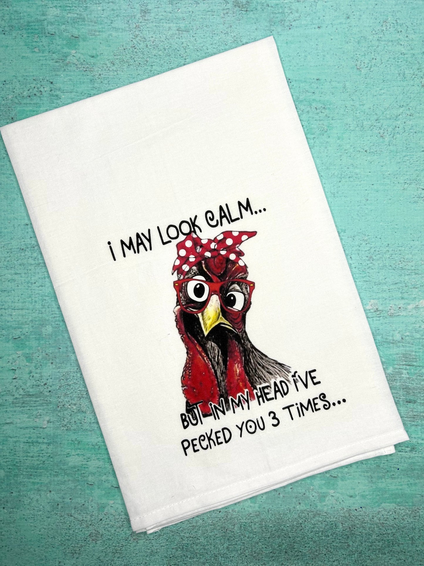 I May Look Calm...But in My Head I've Pecked You 3 Times Tea Towel