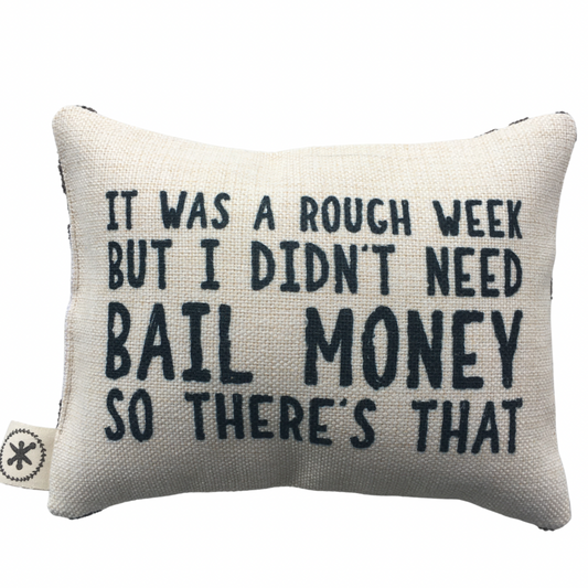 It Was A Rough Week, But I Didn't Need Bail Money So There's That Message Pillow