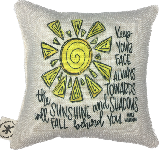 Keep Your Face Always Toward the Sunshine  Message Pillow