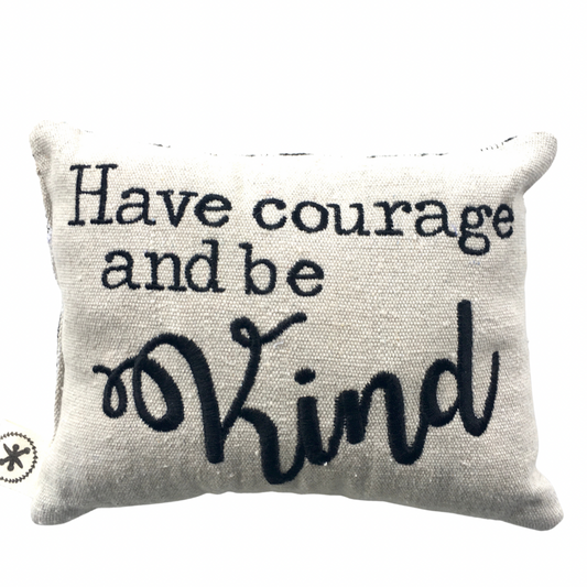 Have Courage and Be Kind  Message Pillow