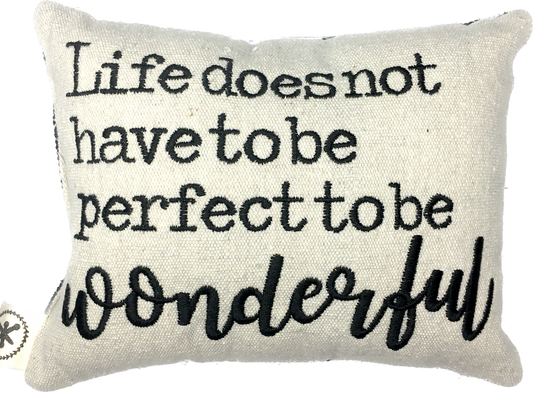 Life Does Not Have to be Perfect to be Wonderful  Message Pillow